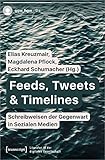 Feeds, Tweets & Timelines - Schreibweisen der Gegenwart in Sozialen Medien (Literatur in der digitalen Gesellschaft)