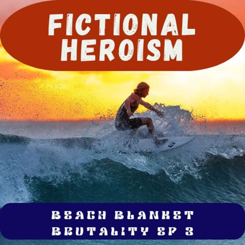 『Fictional Heroism - Beach Blanket Brutality Part 3』のカバーアート