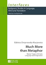 Much More than Metaphor: Master Tropes of Artistic Language and Imagination (Interfaces)