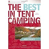 The Best in Tent Camping: Kentucky: A Guide for Car Campers Who Hate RVs, Concrete Slabs, and Loud Portable Stereos (Best Tent Camping)