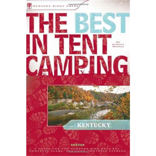 The Best in Tent Camping: Kentucky: A Guide for Car Campers Who Hate RVs, Concrete Slabs, and Loud Portable Stereos (Best Tent Camping)