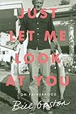 Just Let Me Look at You: On Fatherhood