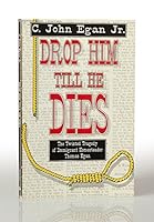 Drop Him Till He Dies: The Twisted Tragedy of Immigrant Homesteader Thomas Egan 0944287123 Book Cover