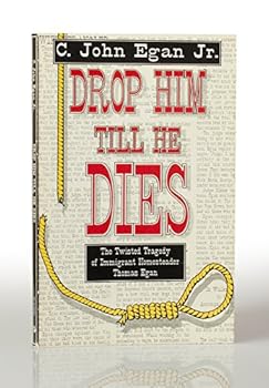 Paperback Drop Him Till He Dies: The Twisted Tragedy of Immigrant Homesteader Thomas Egan Book