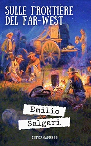 Sulle frontiere del Far-West: Primo romanzo del ciclo del Far West di  Emilio Salgari + Piccola biografia (Classici dimenticati Vol. 122) (Italian  Edition) - Kindle edition by Salgari, Emilio, Serra, Massimo. Children