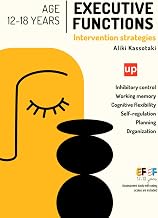 Executive Functions - Intervention Strategies | 12-18 years old: Practical activities for self-control, working memory, and cognitive flexibility in adolescence