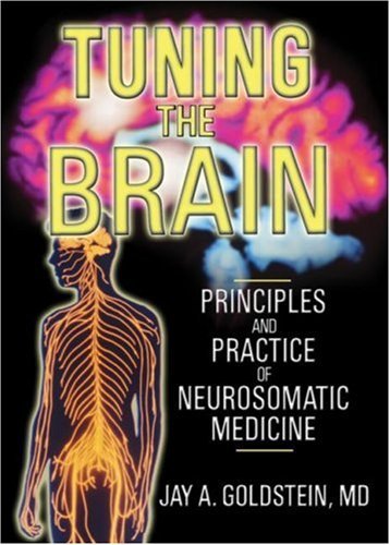  Tuning the Brain: Principles and Practice of Neurosomatic Medicine by Jay Goldstein (2004-01-18)