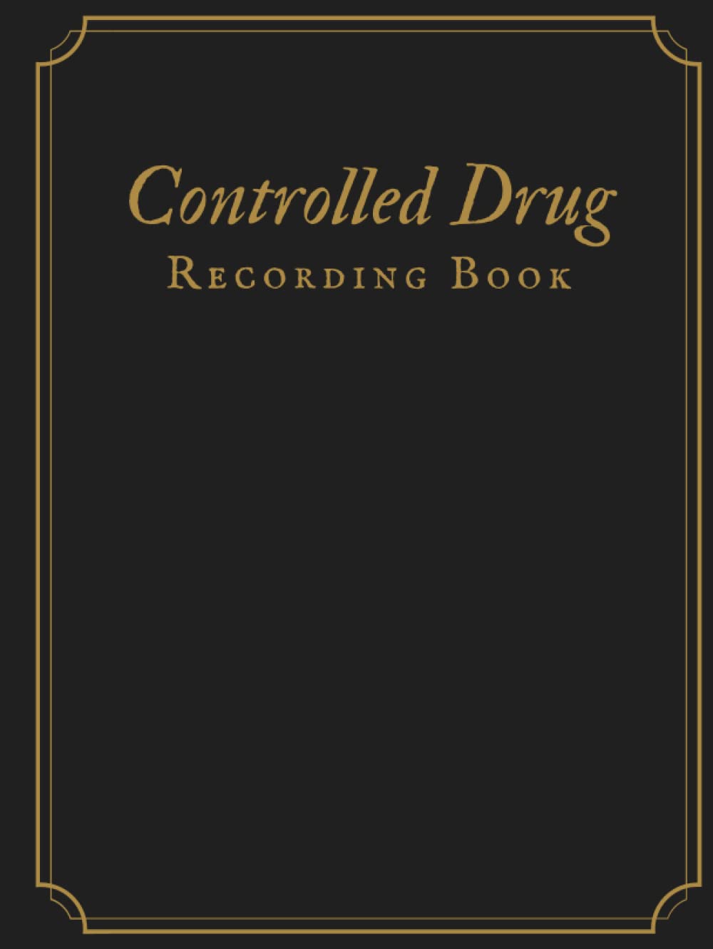 Controlled Drug Recording Book: Control Drug Logbook | Controlled Drugs Book | Medication Control Record Log Book