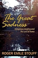 The Great Sadness: Indigenous Angling and the Loss of Home 0615624146 Book Cover