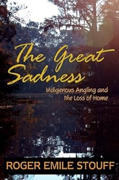 The Great Sadness: Indigenous Angling and the Loss of Home