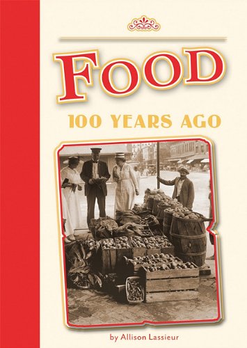 Food 100 Years Ago (Amicus Readers Level 2: 100 Years Ago)      Library Binding – January 1, 2011