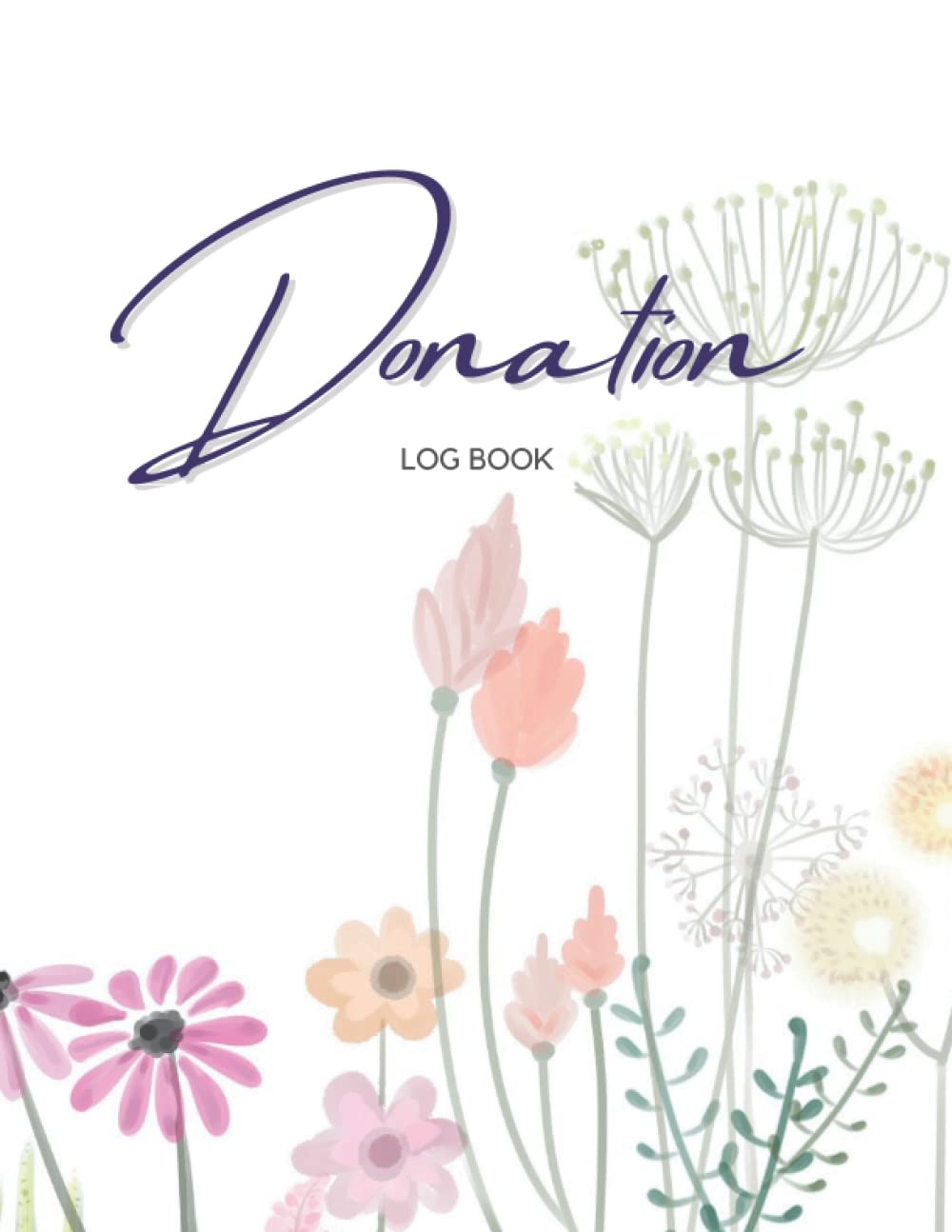 Donation Log Book: Donations Tracker Journal and Finance Record Book for Charities, Non-Profit Organizations and Churches