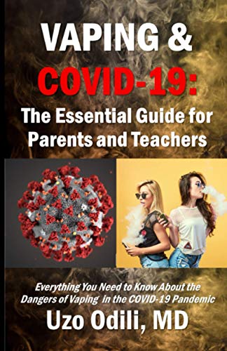Vaping and COVID-19: The Essential Guide for Parents and Teachers: Everything You Need to Know About the Dangers of Vaping during the Coronavirus Pandemic