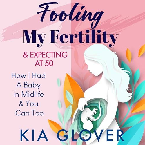 Fooling My Fertility &amp;amp; Expecting at 50 by Kia Glover episode artwork