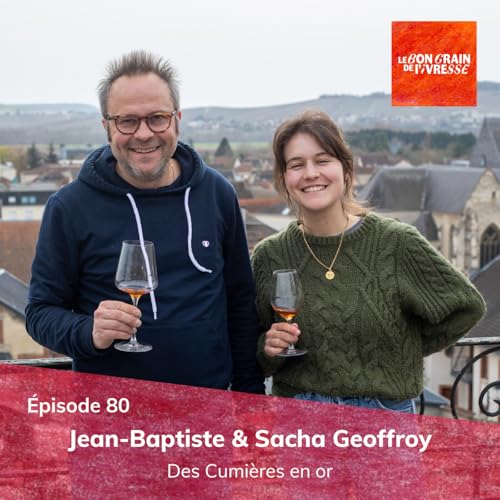 &Eacute;pisode 80 : Jean-Baptiste & Sacha Geoffroy, des Cumi&egrave;res en or
