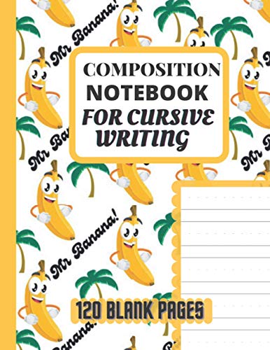 Composition Notebook For Cursive Writing: Cute Mr. Banana Pattern design, Blank Composition Notebook for Cursive Writing, Handwriting Practice Paper ... Students and Kids practicing cursive writing