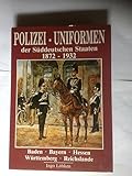 polizeiuniform kaufen  Polizei-Uniformen der Süddeutschen Staaten, 1872-1932: Baden, Bayern, Hessen, Württemberg, Reichslande