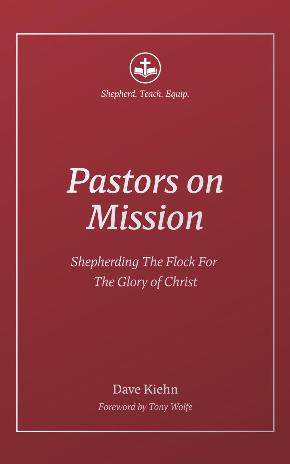 Pastors on Mission: Shepherding the Flock for the Glory of Christ