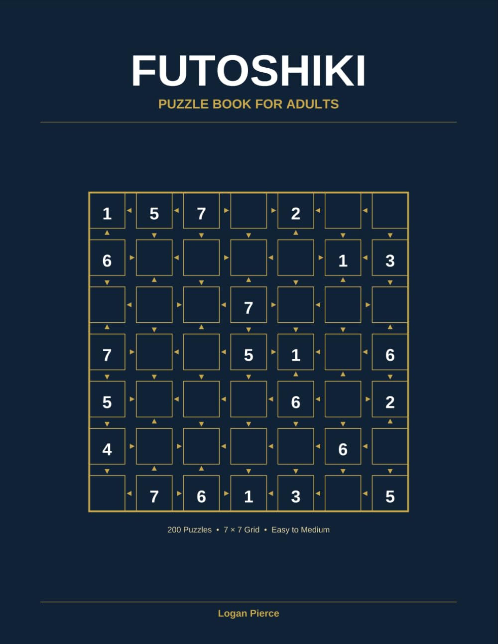 Futoshiki Puzzle Book for Adults: 200 Challenging 7x7 Logic Puzzles — Easy to Medium with Full Solutions
