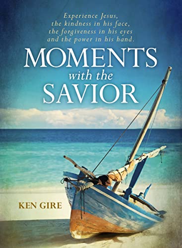 Moments with the Savior: Experience Jesus, The Kindness in His Face, the Forgiveness in His Eyes, and the Power in His Hand (A Devotional Life of Christ) (Moments with the Savior Series Book 4)