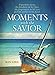 Moments with the Savior (Moments with the Savior Series)