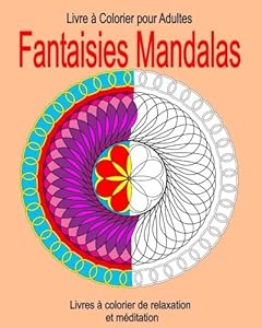 Couverture du livre de Livre a Colorier pour Adultes : Fantaisies Mandalas: Livres à colorier de relaxation et méditation