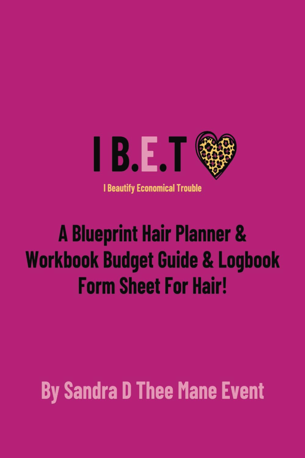 I B.E.T I Beautify Economical Trouble: A 365 Day Blueprint Hair Planner & Workbook Budget Guide & Logbook Form Sheet For Hair Paperback – May 12, 2024