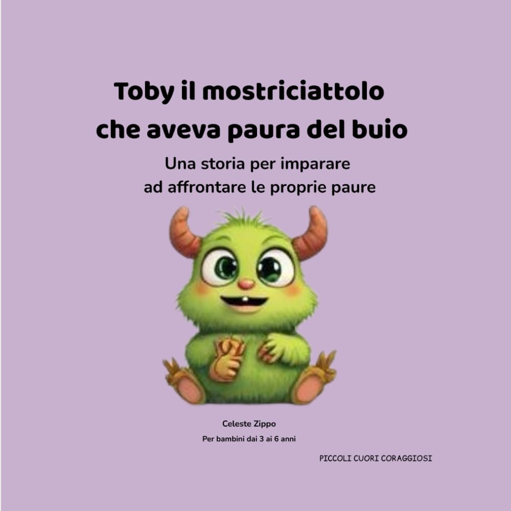 Toby il mostriciattolo che aveva paura del buio: Una storia per imparare ad affrontare le proprie paure (PICCOLI CUORI CORAGGIOSI)