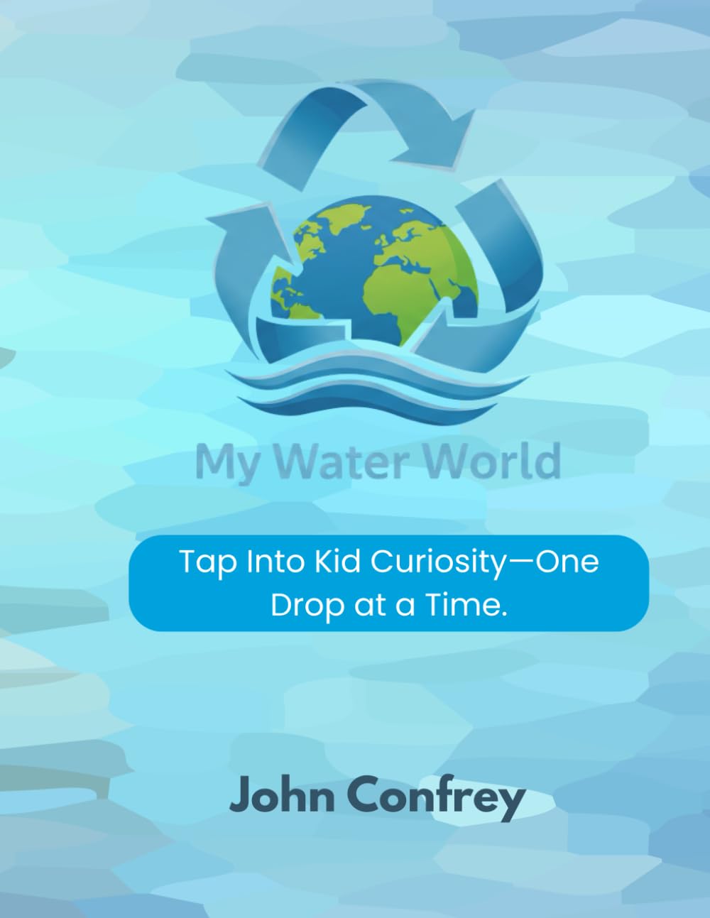My Water World: Tap Into Kid Curiosity—One Drop at a Time.