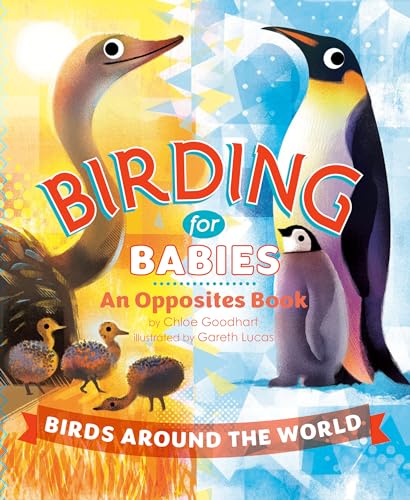 Image of Birding for Babies: Birds Around the World: An Opposites Book