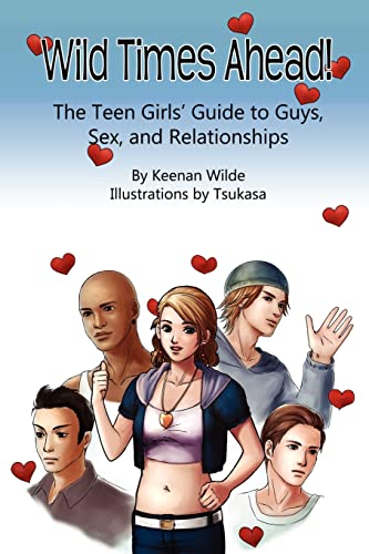 Wild Times Ahead! The Teen Girls’ Guide to Guys, Sex, and Relationships
