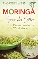 Moringa - Speise der Götter: Der neu entdeckte Wunderbaum 3843411484 Book Cover
