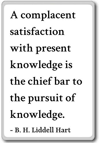 A complacent Satisfaction with Present k... - B. H. Liddell Hart Quotes Fridge Magnet, White