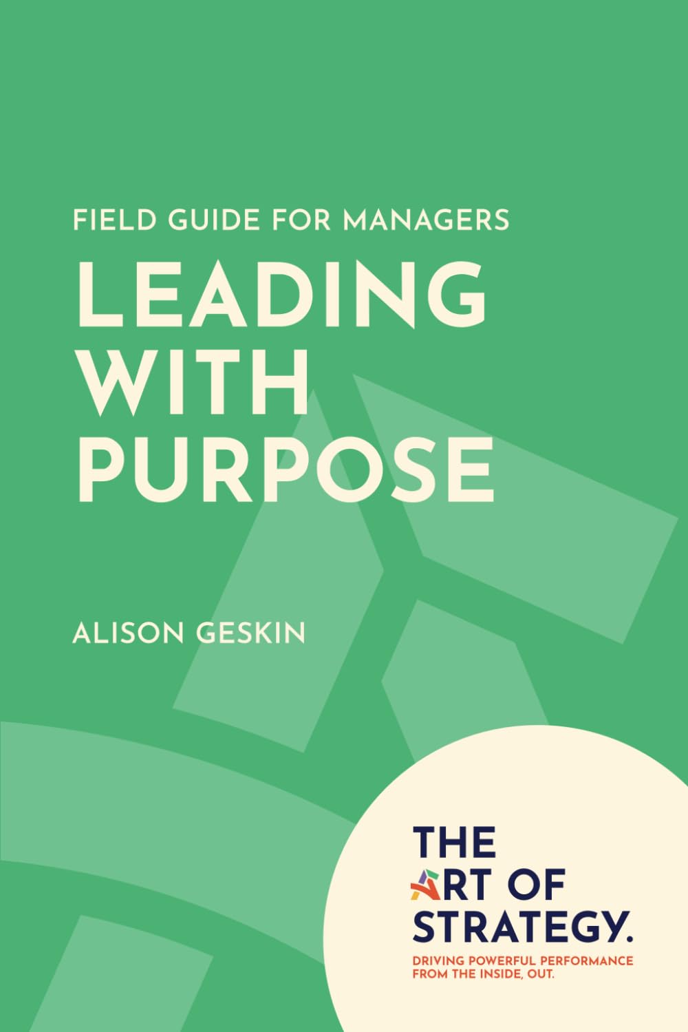Field Guide for Managers: Your Secret Weapon to Great Leadership: Unlock Your Leadership Potential