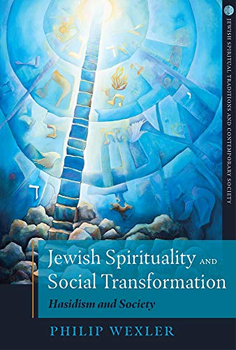Jewish Spirituality and Social Transformation: Hasidism and Society (Jewish Spiritual Traditions and Contempo)