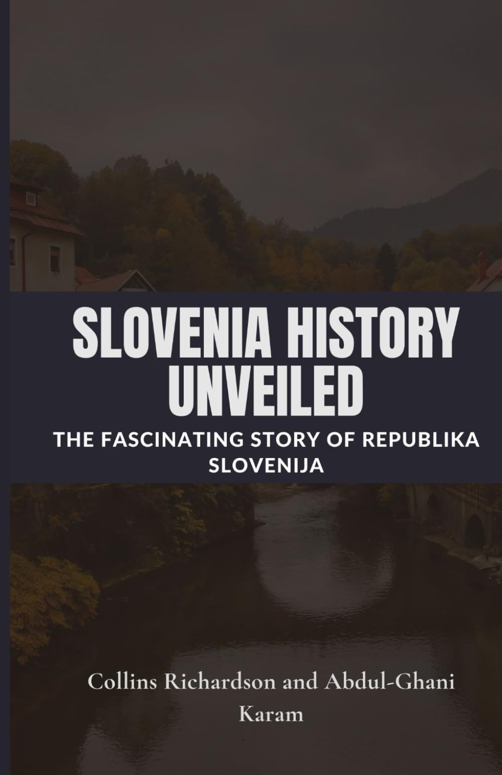 Slovenia History Unveiled: The Fascinating Story of Republika Slovenija (Tales of European Lands)