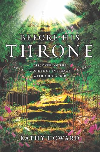 Before His Throne: Discovering the Wonder of Intimacy with a