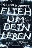 Flieh um dein Leben: Thriller - Gregg Hurwitz 