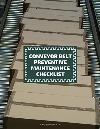 Conveyor Belt Preventive Maintenance Checklist: Conveyor Belt Maintenance Logbook, Inspection Checklist Log, Safety and Repair Tasks Measures, ... Production, Airport (Conveyor Belt Log Notes)