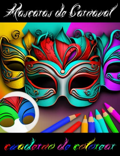 MÁSCARAS PARA COLOREAR EN CARNAVAL: :Coloring Book. Masks. Ideal para fiestas, cumpleaños niños y niñas. Regalo educativo Carnaval, Halloween,etc (Máscaras para pintar y colorear)