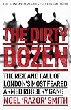  The Dirty Dozen: The real story of the rise and fall of London\'s most feared armed robbery gang (English Edition)