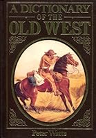A Dictionary of the Old West, 1850-1900 0517119137 Book Cover