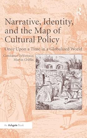 Narrative, Identity, and the Map of Cultural Policy: Once Upon a Time in a Globalized World book cover