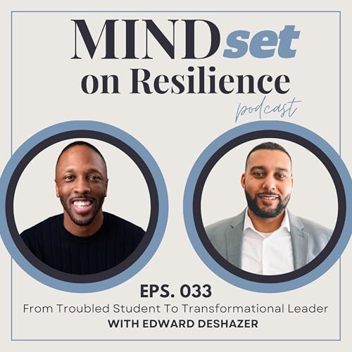 From Troubled Student To Transformational Leader ft. Edward DeShazer | Ep. 033