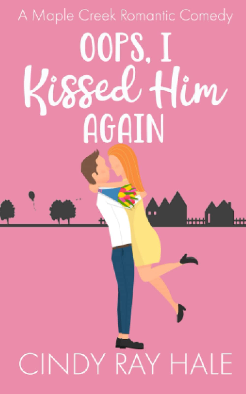 Oops, I Kissed Him Again: A Maple Creek Romantic Comedy
