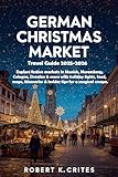 German Christmas Market Travel Guide 2025-2026: Explore festive markets in Munich, Nuremberg, Cologne, Dresden & more with holiday lights, food, maps, ... magical escape (EasyTravel Guides Book 17)