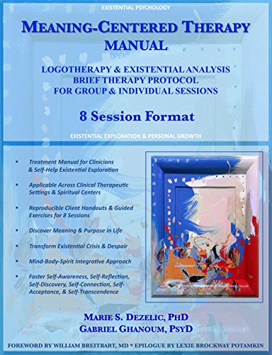 Meaning-Centered Therapy Manual: Logotherapy & Existential Analysis Brief Therapy Protocol for Group & Individual Sessions