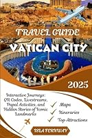 Vatican City TRAVEL GUIDE 2025: Interactive Journeys: QR Codes, Livestreams, Papal Activities, and Hidden Stories of Iconic Landmarks B0F6DD1ZDC Book Cover