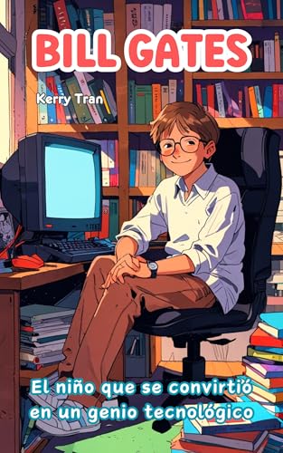 Bill Gates: El niño que se convirtió en un genio tecnológico: Libro de biografía ilustrado para niños