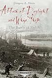Attack at Daylight and Whip Them: The Battle of Shiloh, April 6–7, 1862 (Emerging Civil War Series)